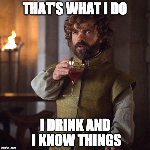 Game of Thrones Hadirkan Wine Rasa Westeros 1 That’s what I do I drink and I know things.