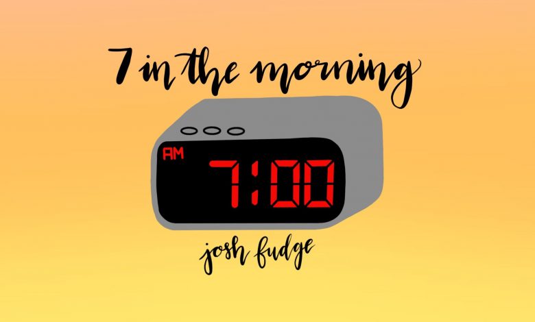 Josh Fudge - 7 In the Morning 15 Josh Fudge - 7 In the Morning 15