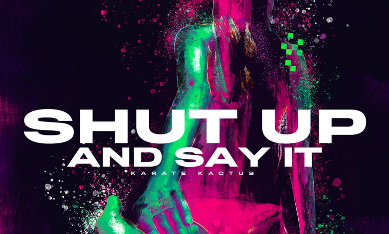 Karate Kactus - Shut Up and Say It 18 Karate Kactus - Shut Up and Say It 18