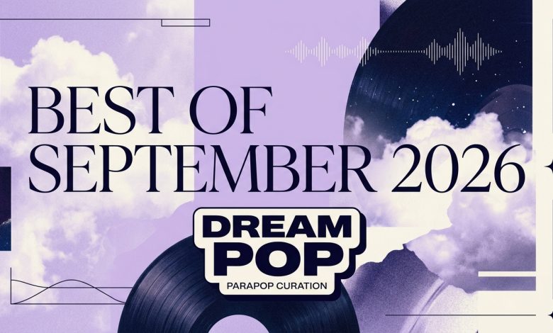 7 Lagu Dream Pop September 2026 Terbaik Pilihan ParaPOP 17 7 Lagu Dream Pop Terbaik September 2026 Pilihan ParaPOP