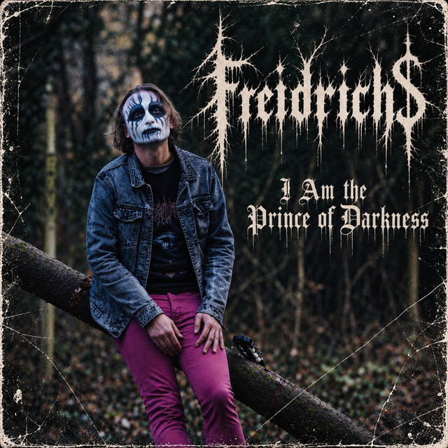Freidrich$ I Am the Prince of Darkness