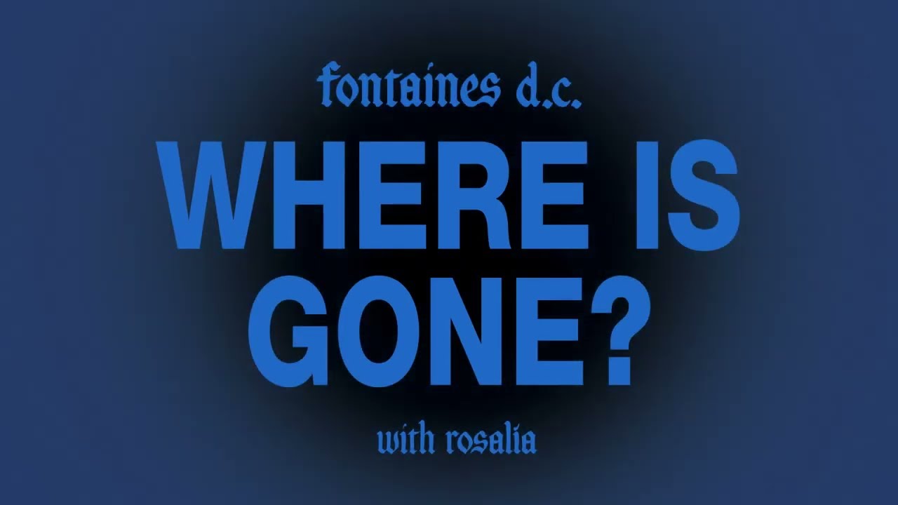 Fontaines D.C. Where Is Gone bersama Rosalía, kartu judul video resmi